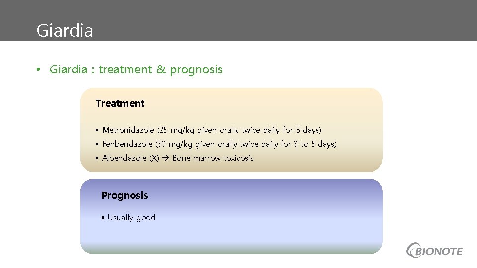 Giardia • Giardia : treatment & prognosis Treatment § Metronidazole (25 mg/kg given orally