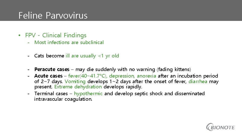 Feline Parvovirus • FPV - Clinical Findings - Most infections are subclinical - Cats