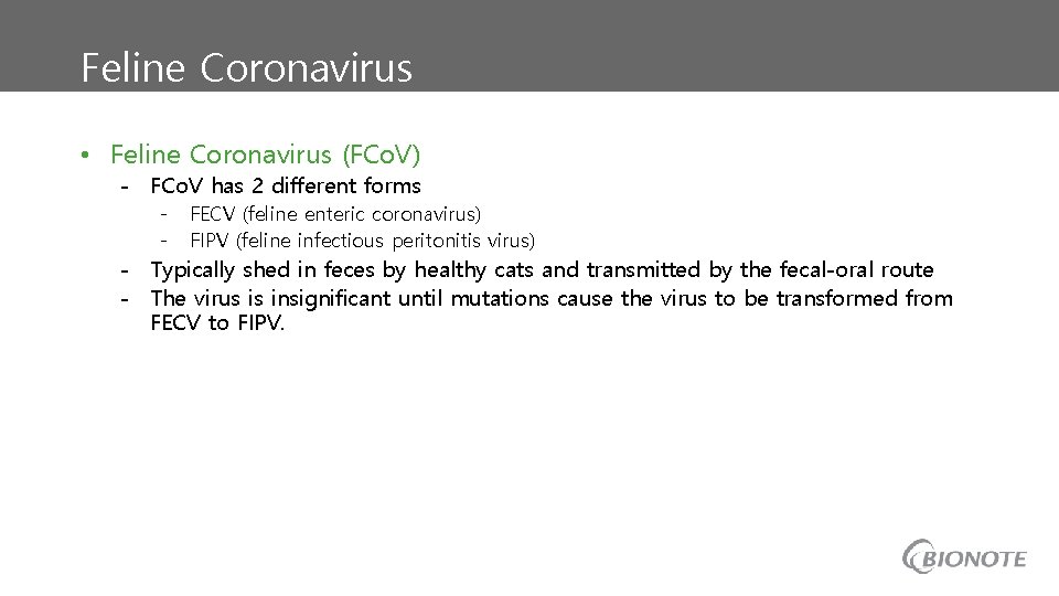 Feline Coronavirus • Feline Coronavirus (FCo. V) - FCo. V has 2 different forms