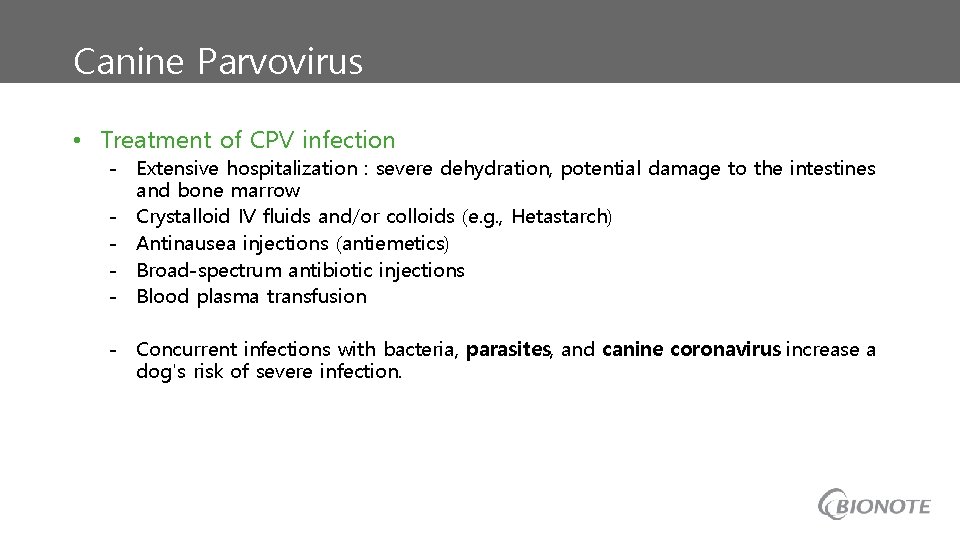 Canine Parvovirus • Treatment of CPV infection - Extensive hospitalization : severe dehydration, potential