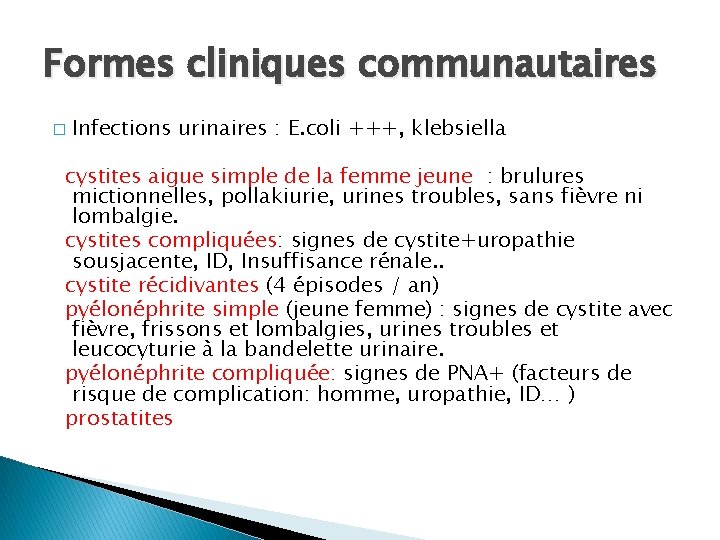 Formes cliniques communautaires � Infections urinaires : E. coli +++, klebsiella cystites aigue simple