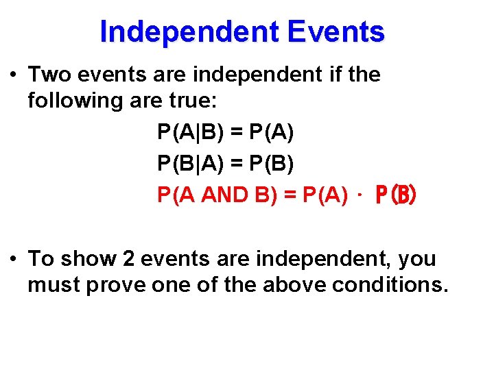 Independent Events • Two events are independent if the following are true: P(A|B) =