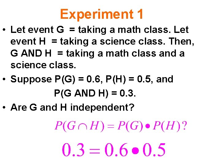 Experiment 1 • Let event G = taking a math class. Let event H