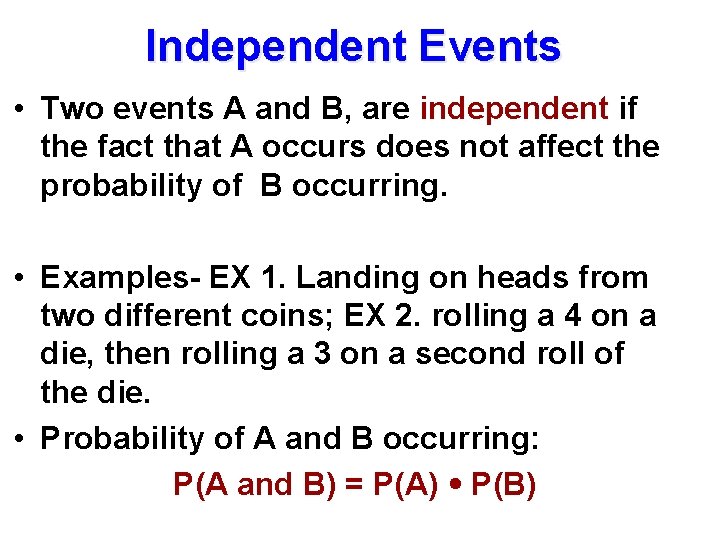 Independent Events • Two events A and B, are independent if the fact that