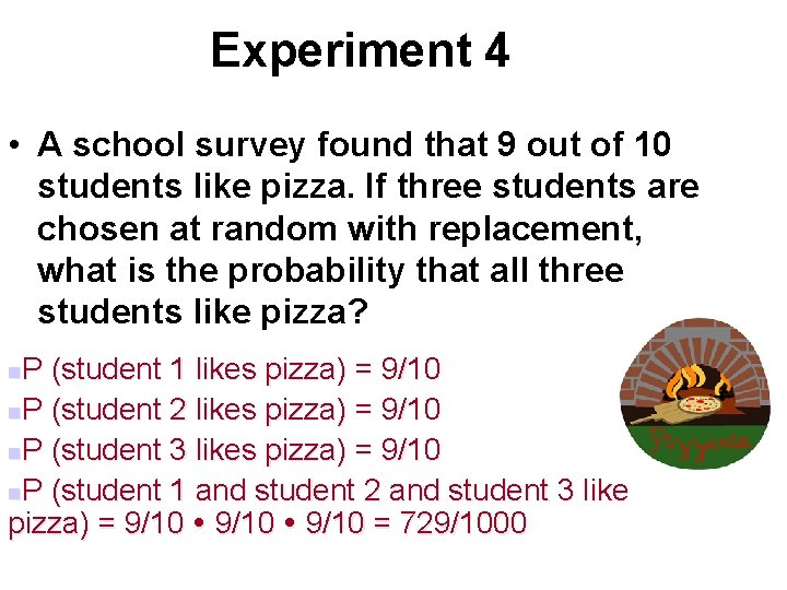 Experiment 4 • A school survey found that 9 out of 10 students like