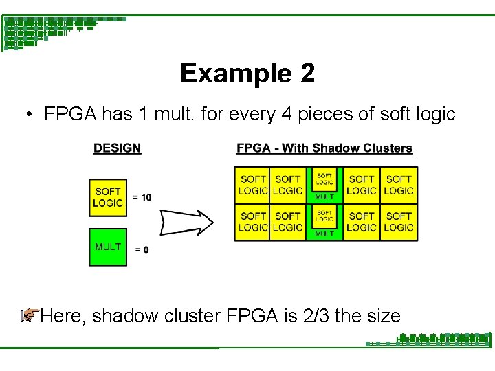 Example 2 • FPGA has 1 mult. for every 4 pieces of soft logic