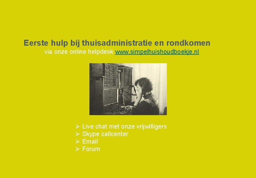 Eerste hulp bij thuisadministratie en rondkomen via onze online helpdesk www. simpelhuishoudboekje. nl Ø