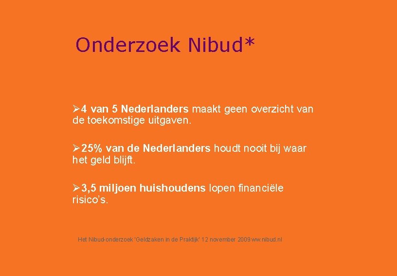 Onderzoek Nibud* Ø 4 van 5 Nederlanders maakt geen overzicht van de toekomstige uitgaven.