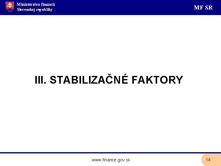 Ministerstvo financií MF SR Slovenskej republiky III. STABILIZAČNÉ FAKTORY www. finance. gov. sk 14