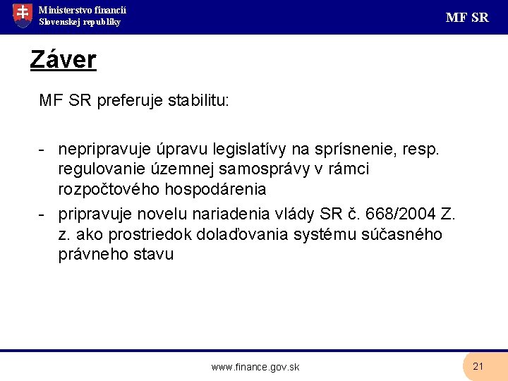 Ministerstvo financií MF SR Slovenskej republiky Záver MF SR preferuje stabilitu: - nepripravuje úpravu