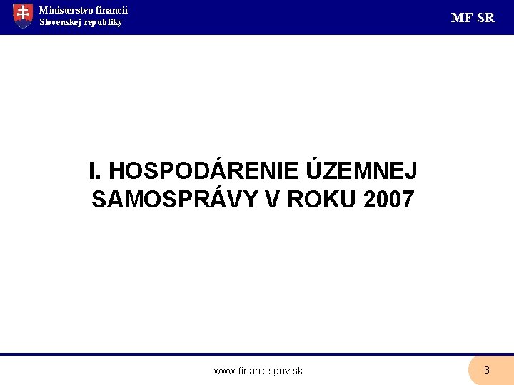 Ministerstvo financií MF SR Slovenskej republiky I. HOSPODÁRENIE ÚZEMNEJ SAMOSPRÁVY V ROKU 2007 www.