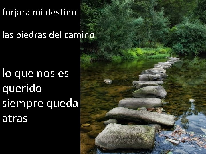 forjara mi destino las piedras del camino lo que nos es querido siempre queda