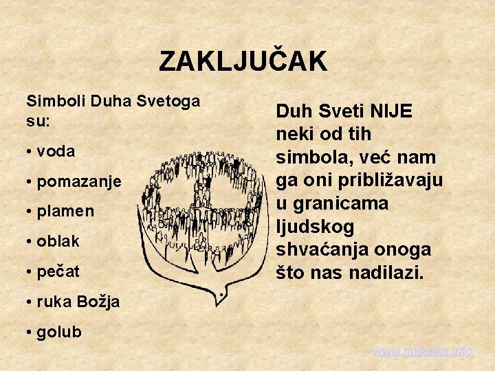 ZAKLJUČAK Simboli Duha Svetoga su: • voda • pomazanje • plamen • oblak •