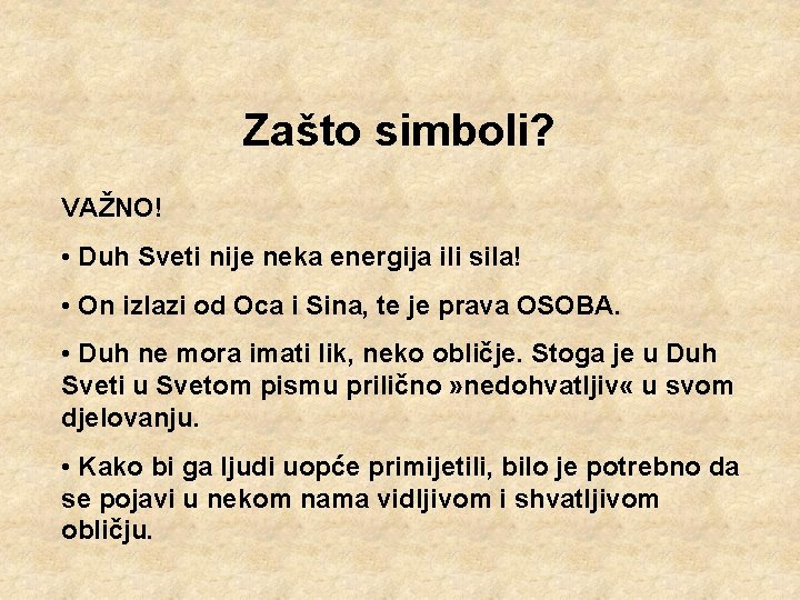 Zašto simboli? VAŽNO! • Duh Sveti nije neka energija ili sila! • On izlazi