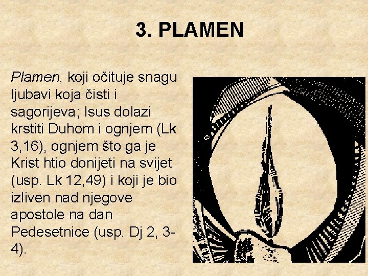 3. PLAMEN Plamen, koji očituje snagu ljubavi koja čisti i sagorijeva; Isus dolazi krstiti