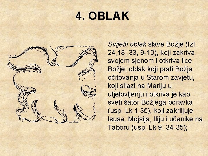 4. OBLAK Svijetli oblak slave Božje (Izl 24, 18; 33, 9 -10), koji zakriva