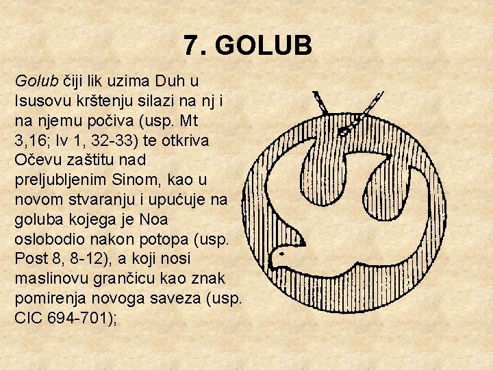 7. GOLUB Golub čiji lik uzima Duh u Isusovu krštenju silazi na njemu počiva