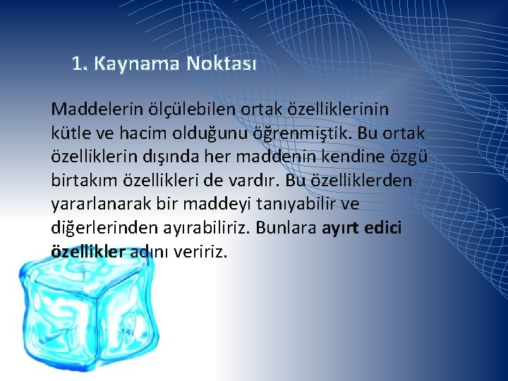 1. Kaynama Noktası Maddelerin ölçülebilen ortak özelliklerinin kütle ve hacim olduğunu öğrenmiştik. Bu ortak