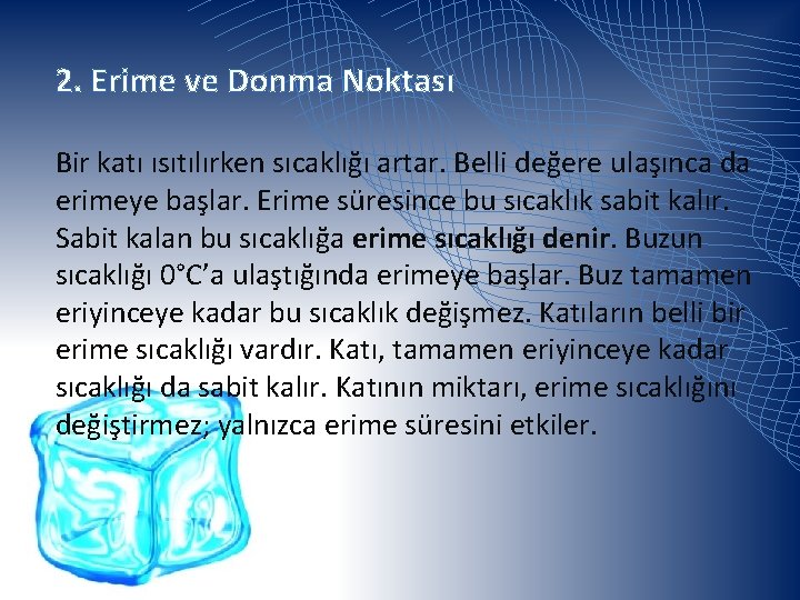 2. Erime ve Donma Noktası Bir katı ısıtılırken sıcaklığı artar. Belli değere ulaşınca da