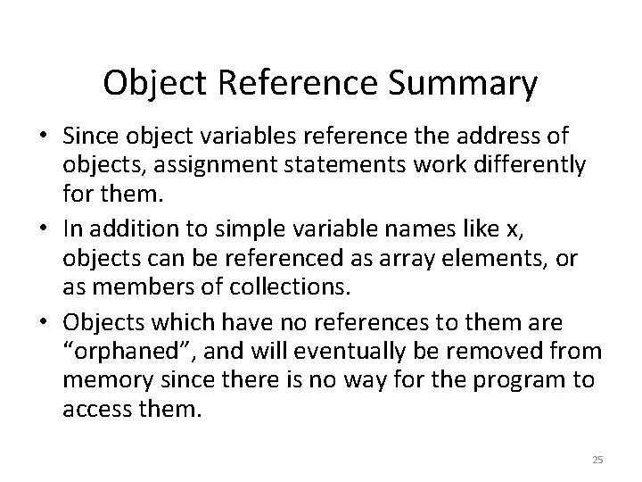 Object Reference Summary • Since object variables reference the address of objects, assignment statements