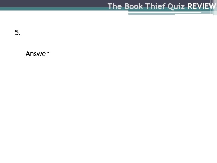 The Book Thief Quiz REVIEW 5. Answer 