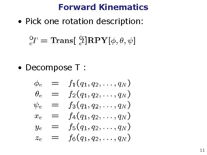 Forward Kinematics • Pick one rotation description: • Decompose T : 11 