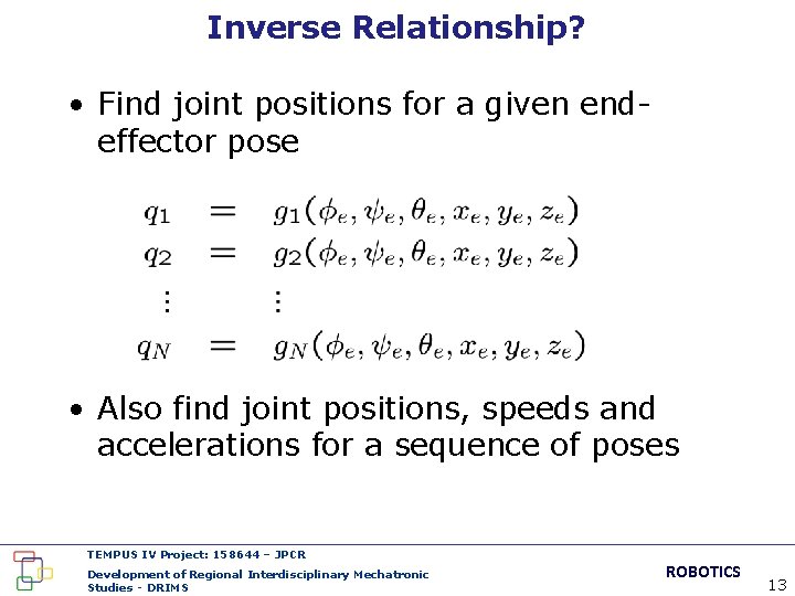 Inverse Relationship? • Find joint positions for a given endeffector pose • Also find