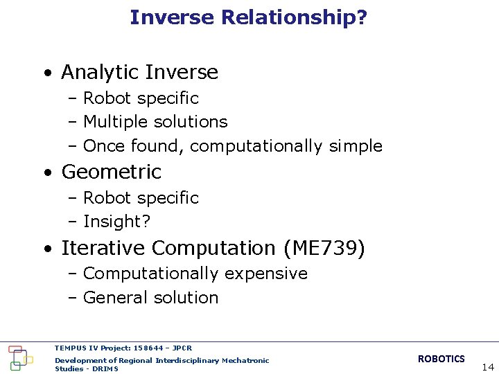 Inverse Relationship? • Analytic Inverse – Robot specific – Multiple solutions – Once found,