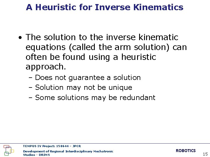 A Heuristic for Inverse Kinematics • The solution to the inverse kinematic equations (called