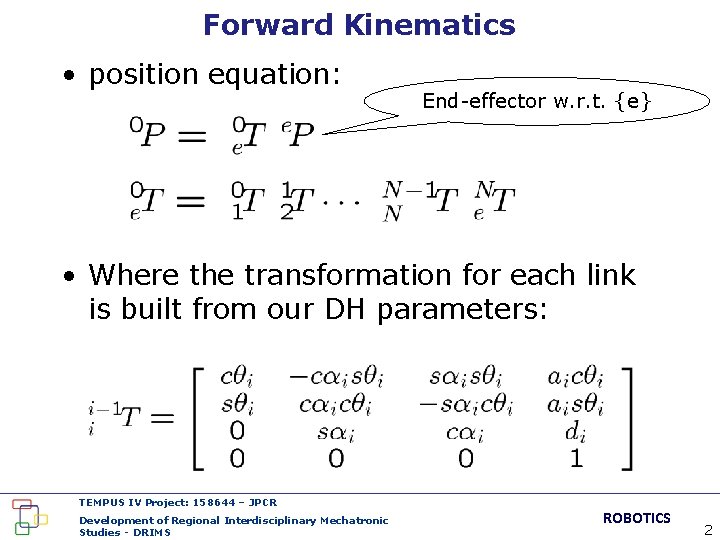 Forward Kinematics • position equation: End-effector w. r. t. {e} • Where the transformation