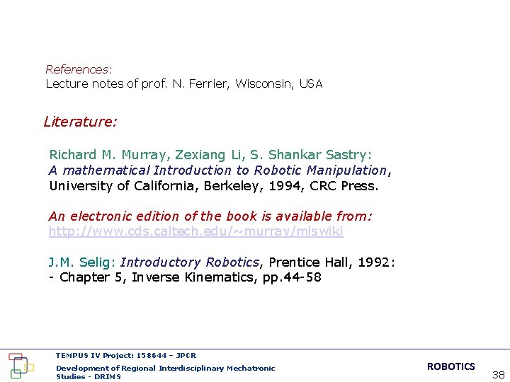 References: Lecture notes of prof. N. Ferrier, Wisconsin, USA Literature: Richard M. Murray, Zexiang