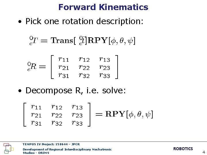 Forward Kinematics • Pick one rotation description: • Decompose R, i. e. solve: TEMPUS
