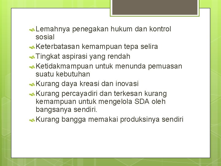  Lemahnya penegakan hukum dan kontrol sosial Keterbatasan kemampuan tepa selira Tingkat aspirasi yang