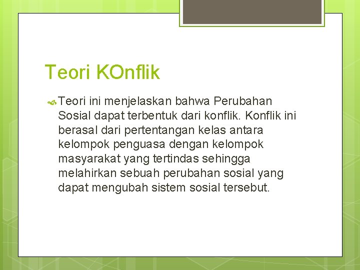 Teori KOnflik Teori ini menjelaskan bahwa Perubahan Sosial dapat terbentuk dari konflik. Konflik ini