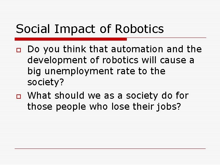 Social Impact of Robotics o o Do you think that automation and the development