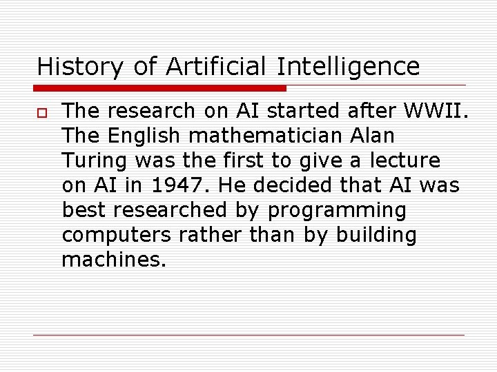 History of Artificial Intelligence o The research on AI started after WWII. The English