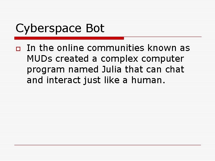 Cyberspace Bot o In the online communities known as MUDs created a complex computer