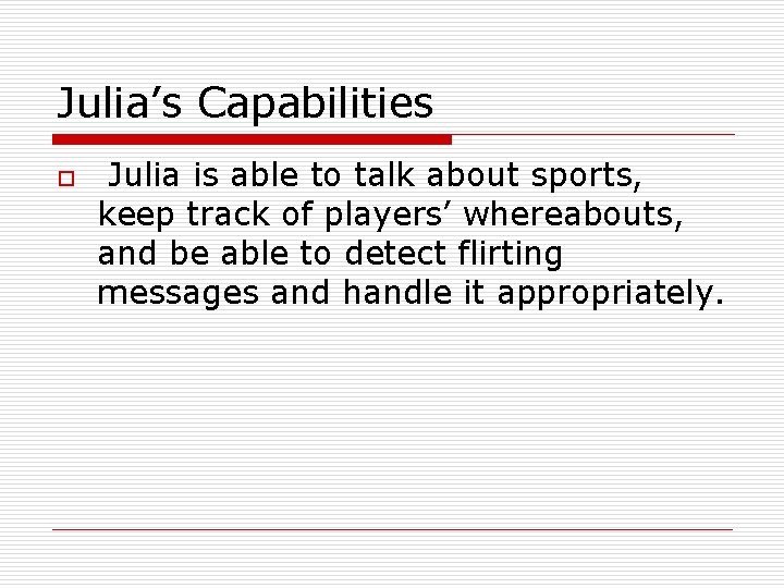 Julia’s Capabilities o Julia is able to talk about sports, keep track of players’