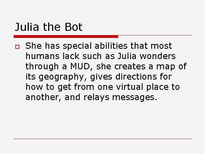 Julia the Bot o She has special abilities that most humans lack such as