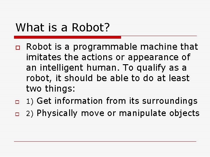 What is a Robot? o o o Robot is a programmable machine that imitates