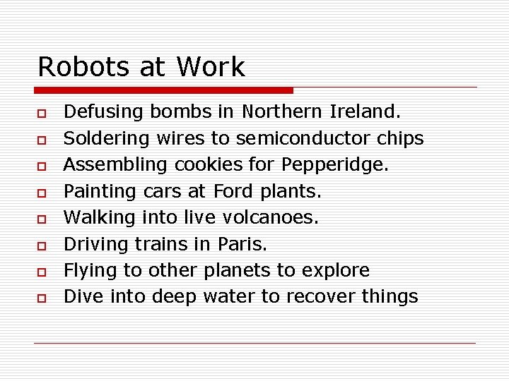 Robots at Work o o o o Defusing bombs in Northern Ireland. Soldering wires