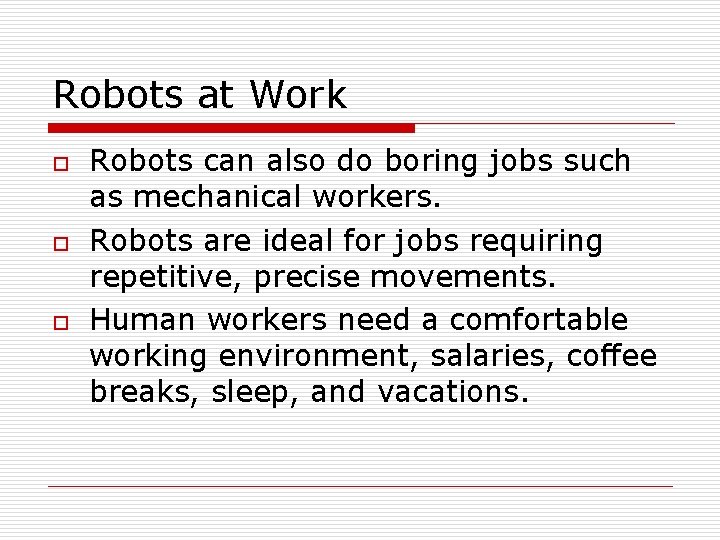 Robots at Work o o o Robots can also do boring jobs such as