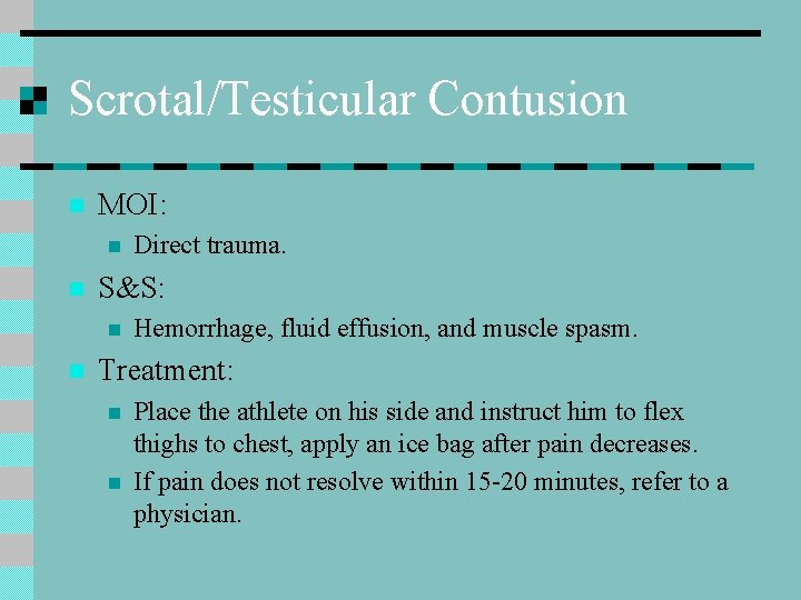 Scrotal/Testicular Contusion n MOI: n n S&S: n n Direct trauma. Hemorrhage, fluid effusion,