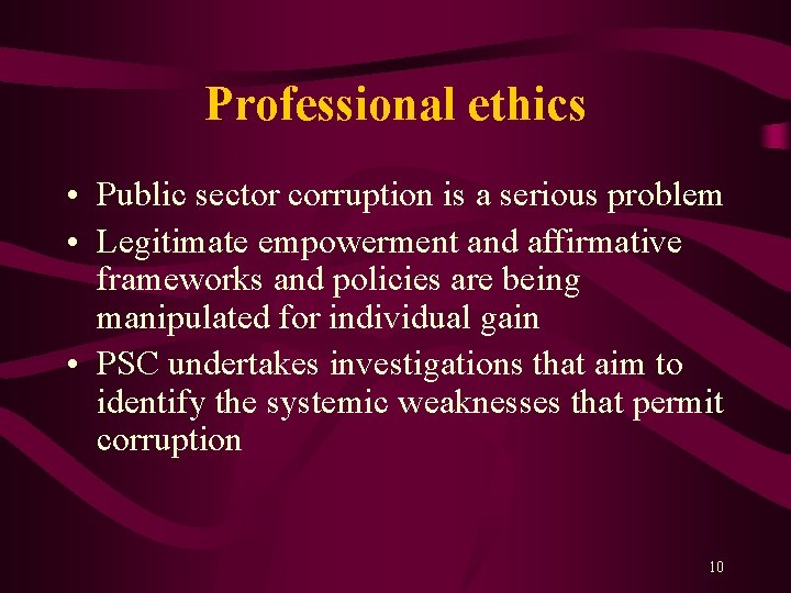 Professional ethics • Public sector corruption is a serious problem • Legitimate empowerment and