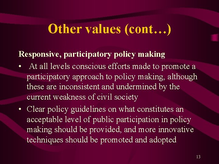 Other values (cont…) Responsive, participatory policy making • At all levels conscious efforts made