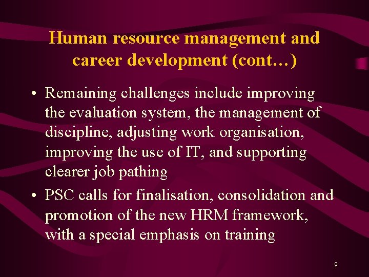 Human resource management and career development (cont…) • Remaining challenges include improving the evaluation