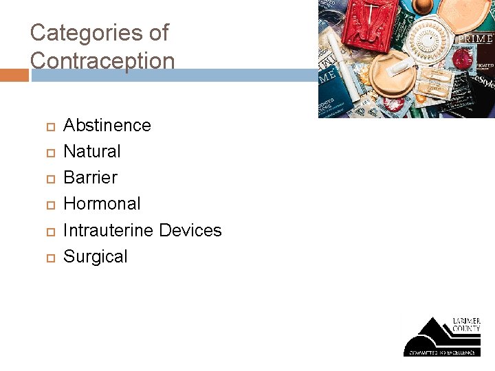Categories of Contraception Abstinence Natural Barrier Hormonal Intrauterine Devices Surgical 