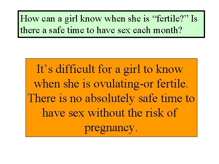 How can a girl know when she is “fertile? ” Is there a safe