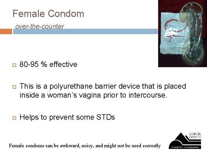 Female Condom over-the-counter 80 -95 % effective This is a polyurethane barrier device that