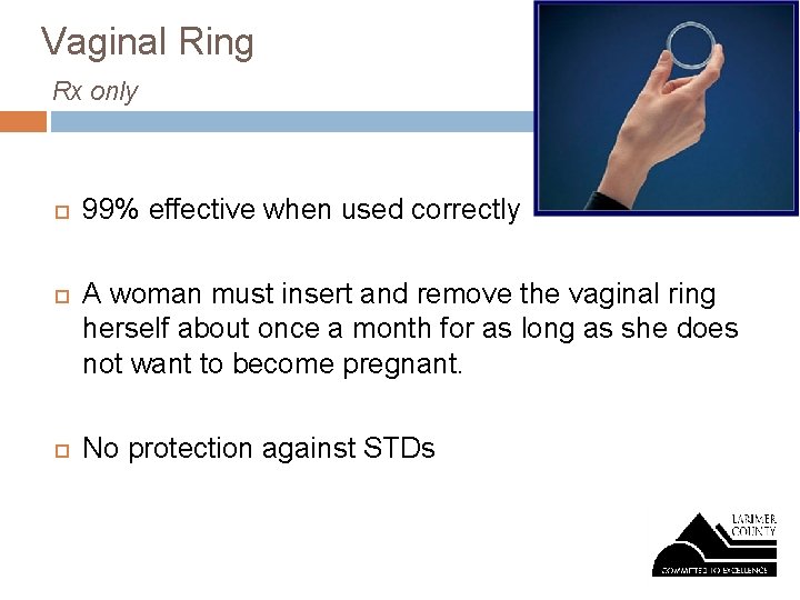 Vaginal Ring Rx only 99% effective when used correctly A woman must insert and